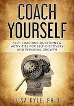 Coach Yourself: Self-Coaching Questions & Activities for Self-Discovery and Personal Growth 