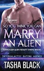 So You Think You Can Marry an Alien