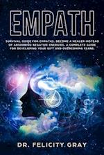 Empath: Survival Guide for Empaths, Become a Healer Instead of Absorbing Negative Energies. A Complete Guide for Developing Your Gift and Overcoming
