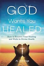 God Wants You Healed