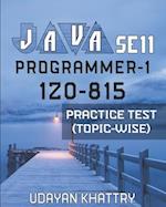 JAVA SE 11 PROGRAMMER-1 -1Z0-815 PRACTICE TEST (TOPIC-WISE): Hundreds of Questions to assess your 1Z0-815 exam preparation arranged by Exam Objective