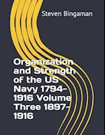 Organization and Strength of the US Navy 1794-1916 Volume Three 1897-1916