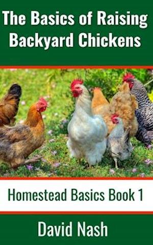The Basics of Raising Backyard Chickens
