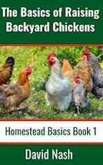 The Basics of Raising Backyard Chickens