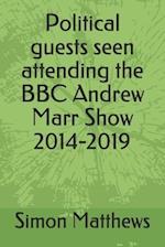 Political guests seen attending the BBC Andrew Marr Show 2014-2019