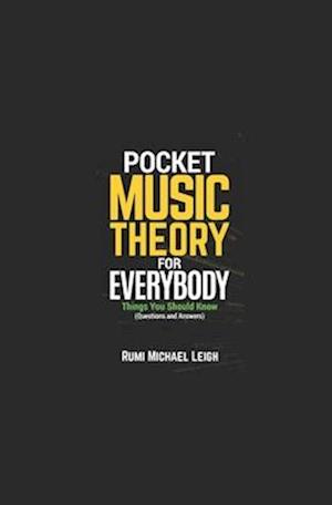 Pocket Music Theory For Everybody: "Things you should know" (Questions and Answers)