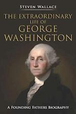 The Extraordinary Life of George Washington