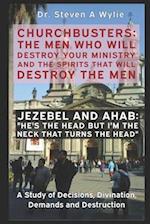 Jezebel and Ahab ("He's the Head but I'm the Neck That Turns the Head!") - A Study of Decisions, Divination, Demands and Destruction