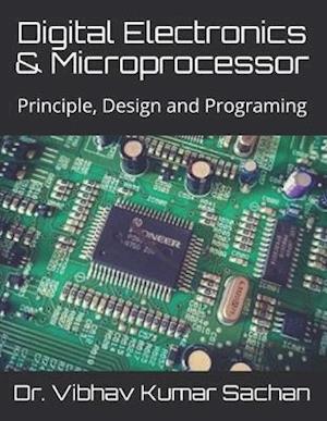 Digital Electronics & Microprocessor : Principle, Design and Programing