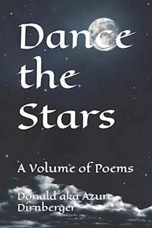 Dance the Stars: A Volume of Poems