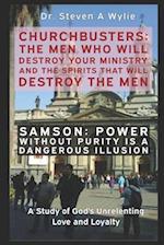 Samson: Power without Purity (A Dangerous Illusion!) - A Study of God's Unrelenting Love and Loyalty 