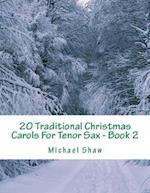 20 Traditional Christmas Carols For Tenor Sax - Book 2: Easy Key Series For Beginners 