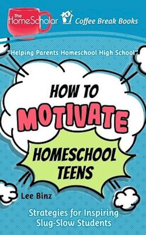 How to Motivate Homeschool Teens: Strategies for Inspiring Slug-Slow Students