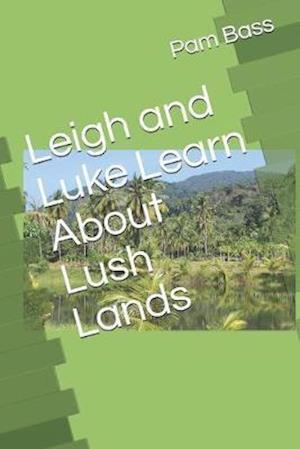 Leigh and Luke Learn About Lush Lands