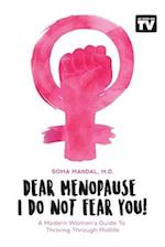 Dear Menopause, I Do Not Fear You!