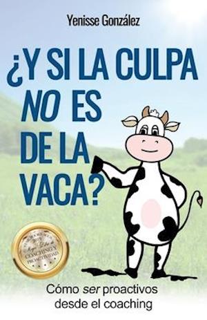 ¿Y si la Culpa No es de la Vaca?