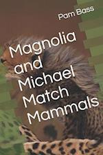 Magnolia and Michael Match Mammals