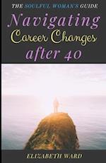 Navigating Career Changes after 40: The Soulful Woman's Guide 