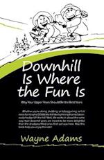 Downhill is Where the Fun Is