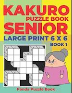 Kakuro Puzzle Book Senior - Large Print 6 x 6 - Book 1 : Brain Games For Seniors - Mind Teaser Puzzles For Adults - Logic Games For Adults 
