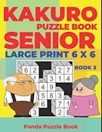 Kakuro Puzzle Book Senior - Large Print 6 x 6 - Book 3 : Brain Games For Seniors - Mind Teaser Puzzles For Adults - Logic Games For Adults 