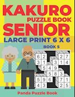 Kakuro Puzzle Book Senior - Large Print 6 x 6 - Book 5 : Brain Games For Seniors - Mind Teaser Puzzles For Adults - Logic Games For Adults 