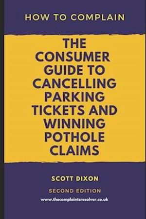 How To Complain: The Consumer Guide to Cancelling Parking Tickets and Winning Pothole Claims