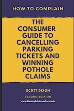 How To Complain: The Consumer Guide to Cancelling Parking Tickets and Winning Pothole Claims 