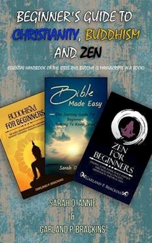 Beginner's Guide To Christianity, Buddhism And Zen: Essential Handbook Of The Bible And Buddha (3 Manuscripts In A Book)