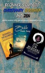 Beginner's Guide To Christianity, Buddhism And Zen: Essential Handbook Of The Bible And Buddha (3 Manuscripts In A Book) 