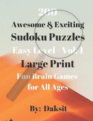 200 Awesome & Exciting Sudoku Puzzles Easy Level Vol 1: Hours of fun with these large print Brain Teaser Games for all ages.