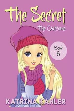 THE SECRET - Book 6: The Outcome: Diary Book for Girls 9 - 12