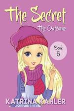 THE SECRET - Book 6: The Outcome: Diary Book for Girls 9 - 12 