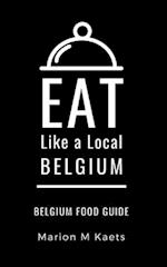 EAT LIKE A LOCAL-BELGIUM: Belgium Food Guide- The Joy of the Little Country 