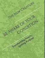The New Creature: Being aware of your condition 