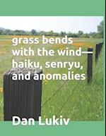 grass bends with the wind-haiku, senryu, and anomalies