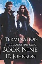 Termination: The Clandestine Saga Book Nine 