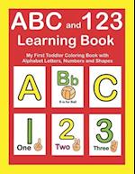 ABC and 123 Learning Book: My First Toddler Coloring Book With Alphabet Letters, Numbers and Shapes 