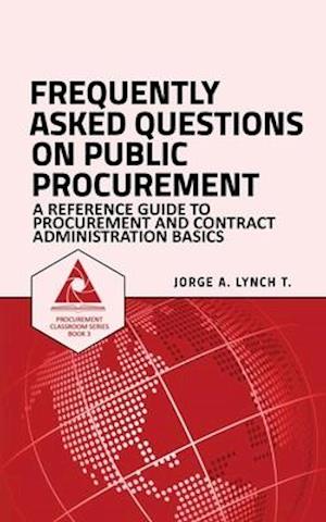 Frequently Asked Questions on Public Procurement: A Reference Guide to Procurement and Contract Administration Basics
