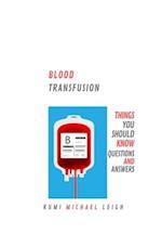 Blood Transfusion: Things You Should Know (Questions and Answers) 