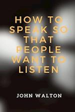 How to Speak So That People Want To Listen