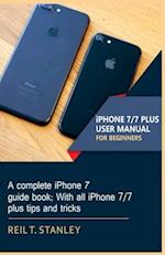 iPHONE 7/7 PLUS USER MANUAL FOR BEGINNERS