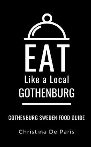 EAT LIKE A LOCAL-GOTHENBURG: Gothenburg Sweden Food Guide