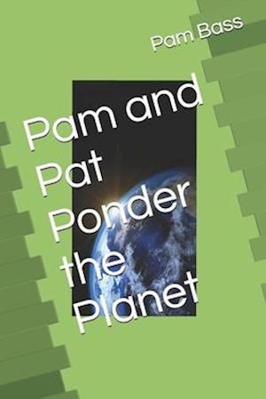 Pam and Pat Ponder the Planet