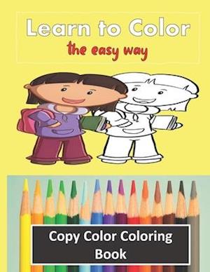 Color Copy Coloring Book - Learn to Color - The Easy Way