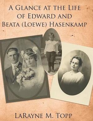 A Glance at the Life of Edward and Beata (Loewe) Hasenkamp