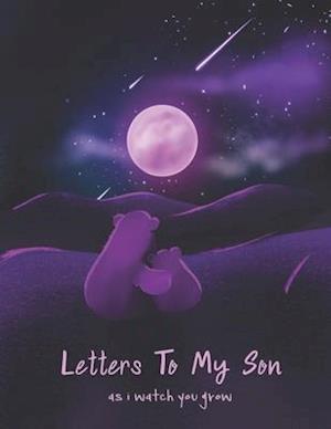 Letters To My Son As I Watch You Grow