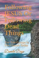 Following JESUS Or Following Dead Things