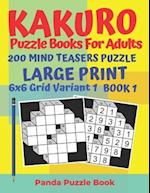 Kakuro Puzzle Books For Adults - 200 Mind Teasers Puzzle - Large Print - 6 x 6 Grid Variant 1 - Book 1: Brain Games Books For Adults - Mind Teaser Pu