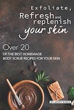 Exfoliate, Refresh and Replenish Your Skin